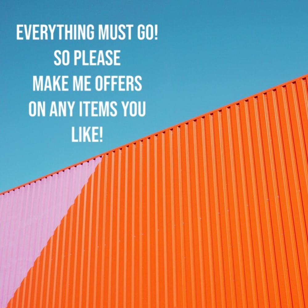 EVERYTHING MUST GO!!